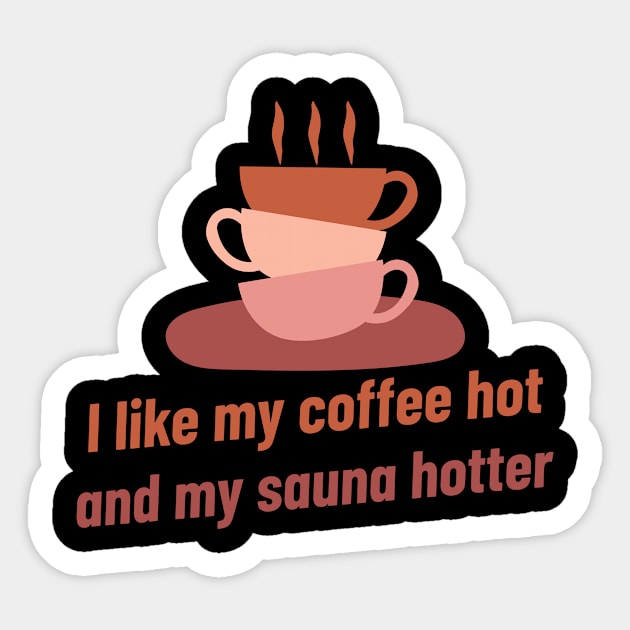 I like my coffee hot and my sauna hotter! Sticker by Witty Wear Studio